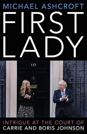 First Lady: Intrigue at the Court of Carrie and Boris Johnson - Michael Ashcroft [KSIĄŻKA]