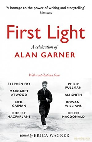 First Light: A Celebration of Alan Garner - Erica Wagner [KSIĄŻKA]