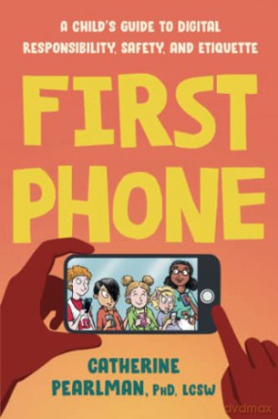 First Phone: A Child's Guide to Digital Responsibility, Safety, and Etiquette - Catherine Pearlman [KSIĄŻKA]