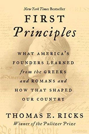First Principles: What America's Founders Learned from the Greeks and Romans and How That Shaped Our Country - Thomas E. Ricks [KSIĄŻKA]