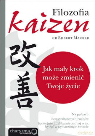 Filozofia Kaizen. Jak mały krok może zmienić Twoje życie [KSIĄŻKA]