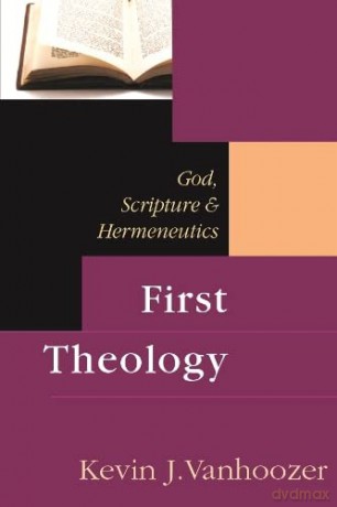 First Theology: God, Scripture And Hermeneutics - Dr Kevin J Vanhoozer [KSIĄŻKA]
