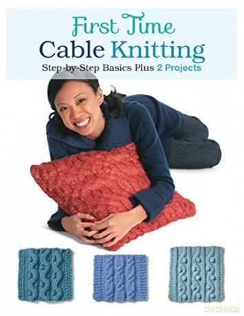 First Time Cable Knitting: Step-by-Step Basics Plus 2 Projects - Carri Hammett [KSIĄŻKA]