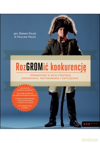 RozGROMić konkurencję. Sprawdzone w boju strategie dowodzenia, motywowania i zwyciężania [KSIĄŻKA]