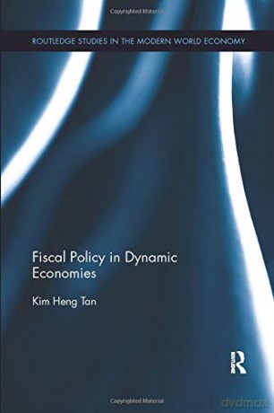 Fiscal Policy in Dynamic Economies (Routledge Studies in the Modern World Economy) - Kim Heng Tan [KSIĄŻKA]