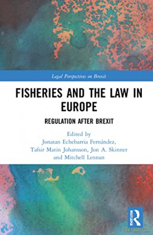 Fisheries and the Law in Europe: Regulation After Brexit (Legal Perspectives on Brexit) - Jonatan Echebarria Fernández [KSIĄŻKA]