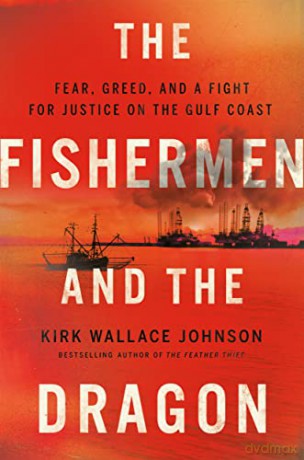 Fishermen And The Dragon, The: Fear, Greed, and a Fight for Justice on the Gulf Coast - Johnson [KSIĄŻKA]