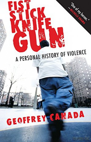 Fist Stick Knife Gun: A Personal History of Violence - Geoffrey Canada [KSIĄŻKA]