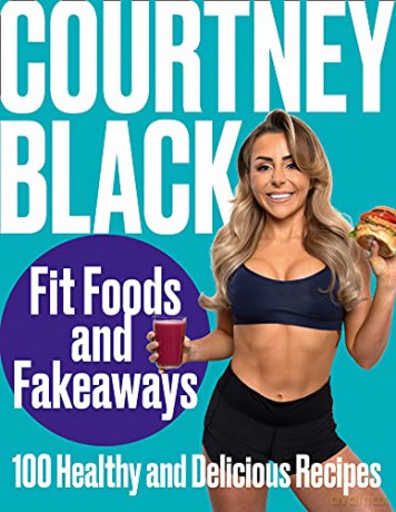 Fit Foods and Fakeaways: 2021's new healthy cookbook packed with simple and easy-to-make recipes you'll actually want to eat. - Courtney Black [KSIĄŻKA]