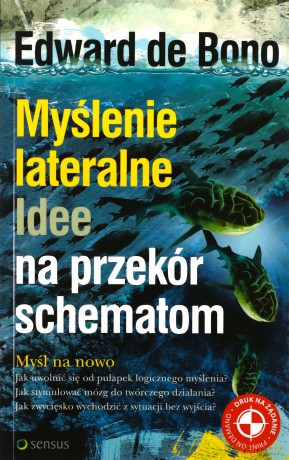 Myślenie lateralne. Idee na przekór schematom [KSIĄŻKA]