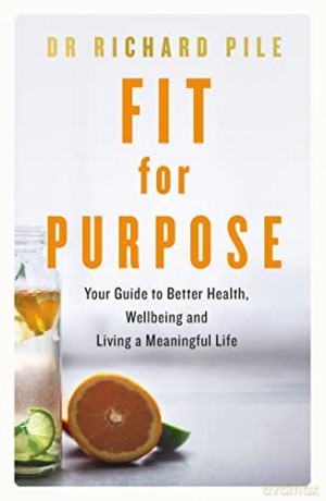 Fit for Purpose: Your Guide to Better Health, Wellbeing and Living a Meaningful Life - Dr Richard Pile [KSIĄŻKA]