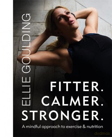 Fitter. Calmer. Stronger. - Ellie Goulding [KSIĄŻKA]