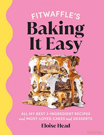Fitwaffle's Baking It Easy: All my best 3-ingredient recipes and most-loved cakes and desserts. THE SUNDAY TIMES BESTSELLER - Eloise Head [KSIĄŻKA]