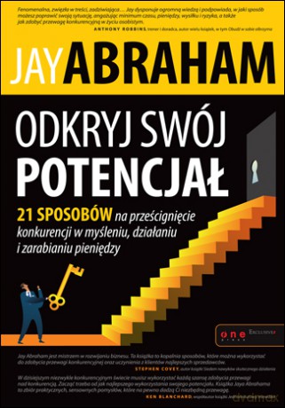 Odkryj swój potencjał. 21 sposobów na prześcignięcie konkurencji w myśleniu, działaniu i zarabianiu pieniędzy [KSIĄŻKA]