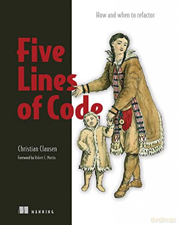 Five Lines of Code: How and when to refactor - Christian Clausen [KSIĄŻKA]
