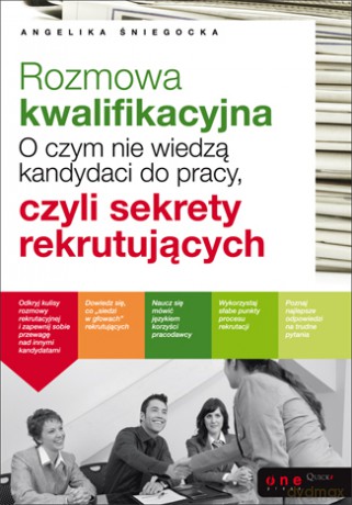 Rozmowa kwalifikacyjna. O czym nie wiedza kandydaci do pracy, czyli sekrety rekrutujacych [KSIĄŻKA]