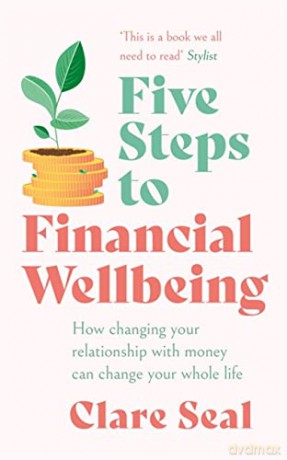 Five Steps to Financial Wellbeing: How changing your relationship with money can change your whole life - Clare Seal [KSIĄŻKA]