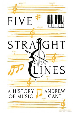 Five Straight Lines: A History of Music - Andrew Gant [KSIĄŻKA]