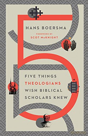 Five Things Theologians Wish Biblical Scholars Knew - Hans Boersma [KSIĄŻKA]