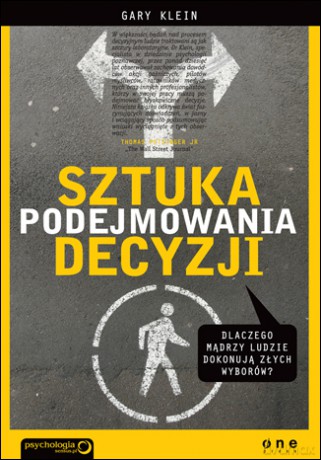 Sztuka podejmowania decyzji. Dlaczego mądrzy ludzie dokonują złych wyborów [KSIĄŻKA]