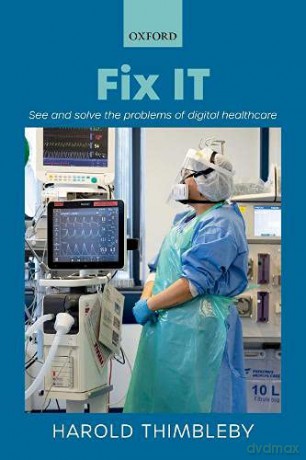 Fix IT: See and solve the problems of digital healthcare - Harold Thimbleby [KSIĄŻKA]