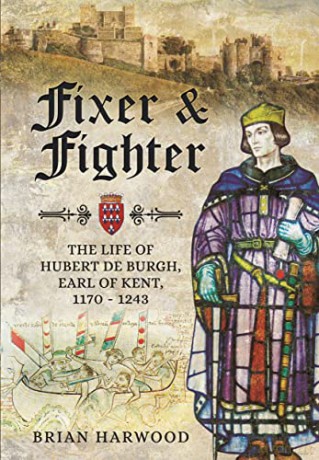 Fixer and Fighter: The Life of Hubert de Burgh, Earl of Kent, 1170 - 1243 - Harwood Brian [KSIĄŻKA]