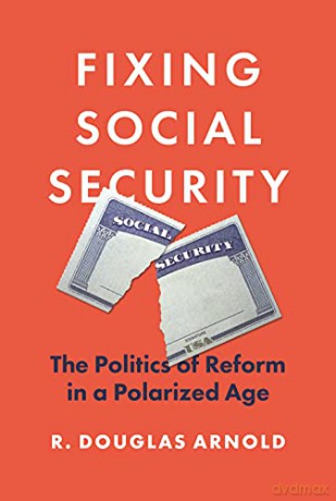 Fixing Social Security: The Politics of Reform in a Polarized Age - Arnold [KSIĄŻKA]