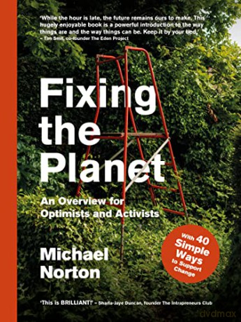 Fixing the Planet: An Overview for Optimists and Activists - Michael Norton [KSIĄŻKA]