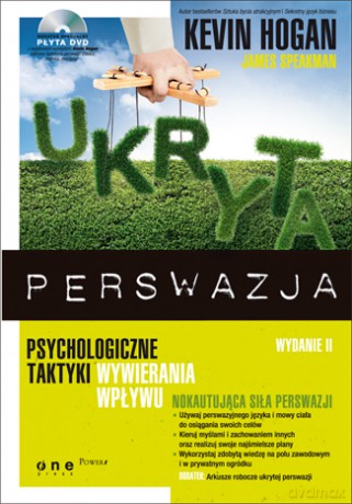 Ukryta perswazja. Psychologiczne taktyki wywierania wpływu. Wydanie II [KSIĄŻKA]