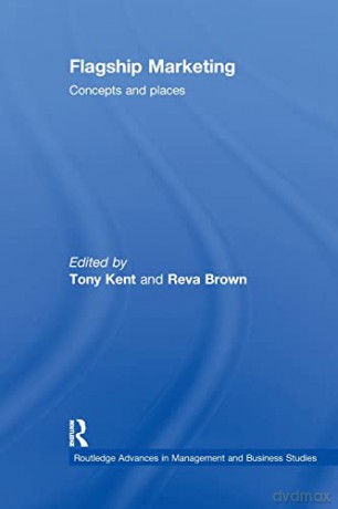 Flagship Marketing: Concepts and places (Routledge Advances in Management and Business Studies) - Tony Kent [KSIĄŻKA]