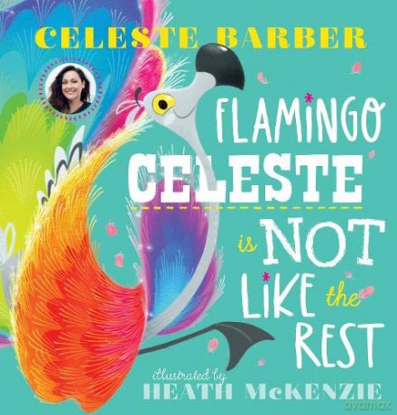 Flamingo Celeste is Not Like the Rest: from award-winning comedian, actress and writer Celeste Barber - Celeste Barber [KSIĄŻKA]