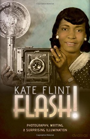 Flash!: Photography, Writing, and Surprising Illumination - Kate Flint [KSIĄŻKA]
