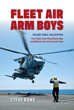Fleet Air Arm Boys Volume Three: Helicopters - True Tales From royal Navy Men and Women Air and Ground Crew (Fleet Air Arm Boys, 3) - Steve Bond [KSIĄŻKA]