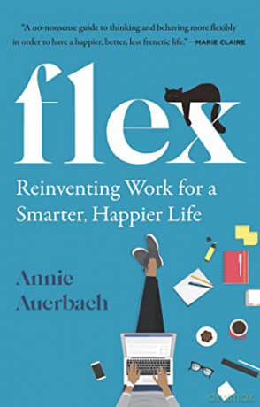 Flex: Reinventing Work for a Smarter, Happier Life - Annie Auerbach [KSIĄŻKA]