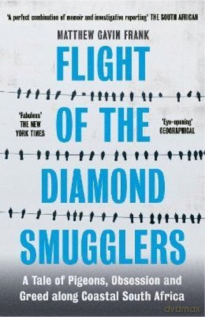 Flight of the Diamond Smugglers: A Tale of Pigeons, Obsession and Greed along Coastal South Africa - Matthew Gavin Frank [KSIĄŻKA]