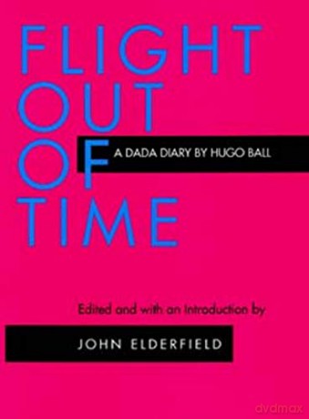 Flight Out of Time: A Dada Diary (Documents of Twentieth-Century Art) - Hugo Ball [KSIĄŻKA]