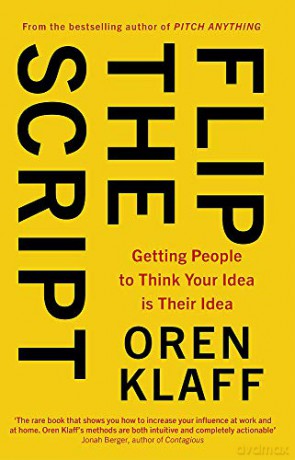 Flip the Script: Getting People to Think Your Idea is Their Idea - Oren Klaff [KSIĄŻKA]