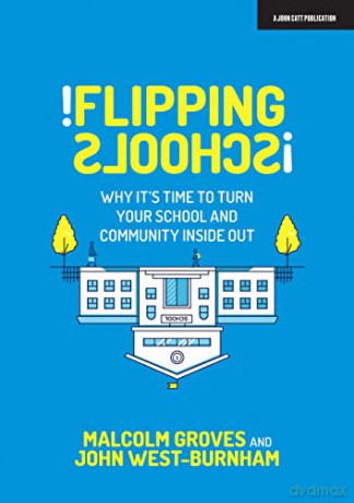 Flipping Schools: Why it's time to turn your school and community inside out - Malcolm Groves [KSIĄŻKA]
