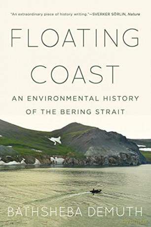 Floating Coast: An Environmental History of the Bering Strait - Bathsheba Demuth [KSIĄŻKA]