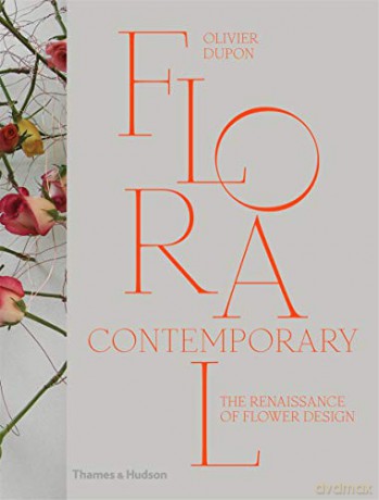 Floral Contemporary: The Renaissance of Flower Design - Olivier Dupon [KSIĄŻKA]