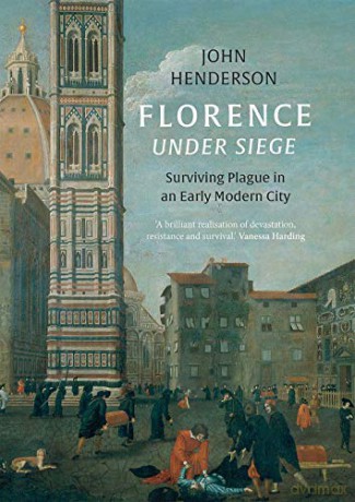 Florence Under Siege: Surviving Plague in an Early Modern City - John Henderson [KSIĄŻKA]