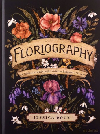 Floriography: An Illustrated Guide to the Victorian Language of Flowers - Jessica Roux [KSIĄŻKA]