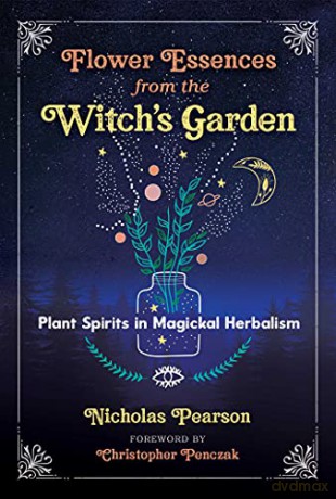 Flower Essences from the Witch's Garden: Plant Spirits in Magickal Herbalism - Nicholas Pearson [KSIĄŻKA]