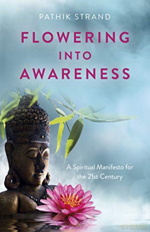 Flowering Into Awareness: A Spiritual Manifesto for the 21st Century - Pathik Strand [KSIĄŻKA]