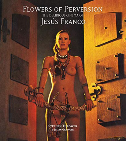 Flowers of Perversion: The Delirious Cinema of Jesus Franco: 2 (Strange Attractor Press): The Delirious Cinema of Jesús Franco - Stephen Thrower [KSIĄŻKA]