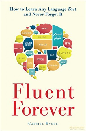 Fluent Forever: How to Learn Any Language Fast and Never Forget it - Gabriel Wyner [KSIĄŻKA]