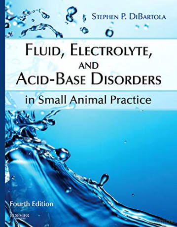 Fluid, Electrolyte, and Acid-Base Disorders in Small Animal Practice, 4e - Stephen P. DiBartola DVM DACVIM [KSIĄŻKA]