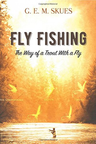 Fly Fishing: The Way of a Trout With a Fly - G.E.M. Skues [KSIĄŻKA]