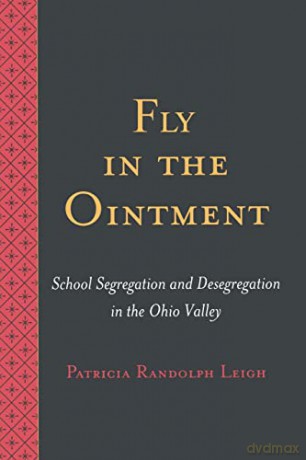 Fly in the Ointment; School Segregation and Desegregation in the Ohio Valley - Patricia Randolph Leigh [KSIĄŻKA]