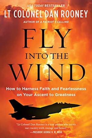 Fly Into the Wind: How to Harness Faith and Fearlessness on Your Ascent to Greatness - Lt Colonel Dan Rooney [KSIĄŻKA]
